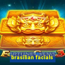 brasilian facials